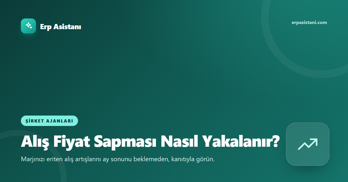 Alış Fiyat Sapması Nasıl Yakalanır? Marjı Koruyan Kontrol