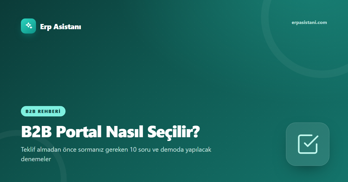 B2B Portal Nasıl Seçilir? Teklif Almadan Önce 10 Soru