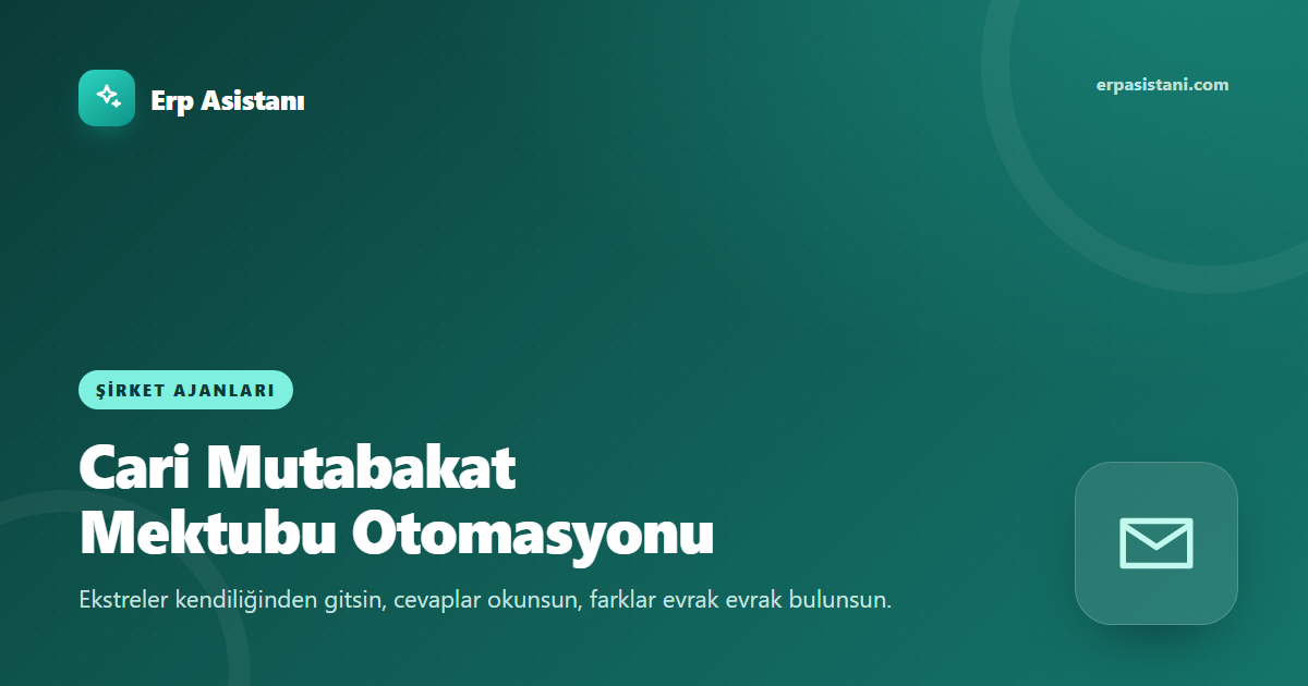 Cari Mutabakat Mektubu Otomasyonu: Ekstre, Cevap ve Fark Analizi