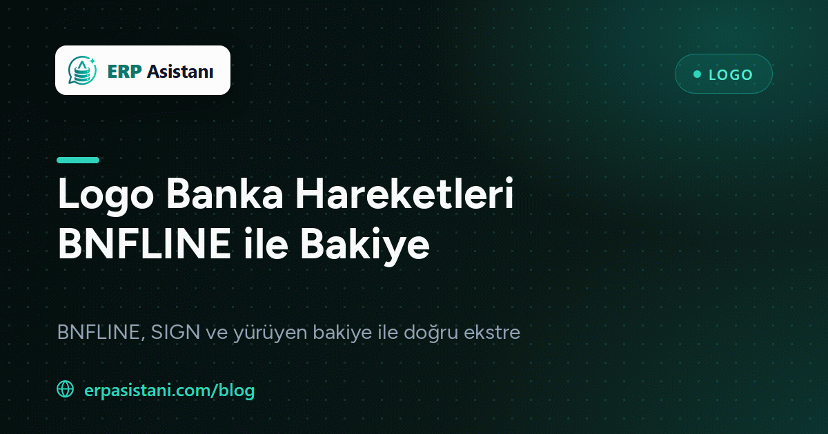 Logo Banka Hareketleri SQL: BNFLINE ile Bakiye ve Ekstre