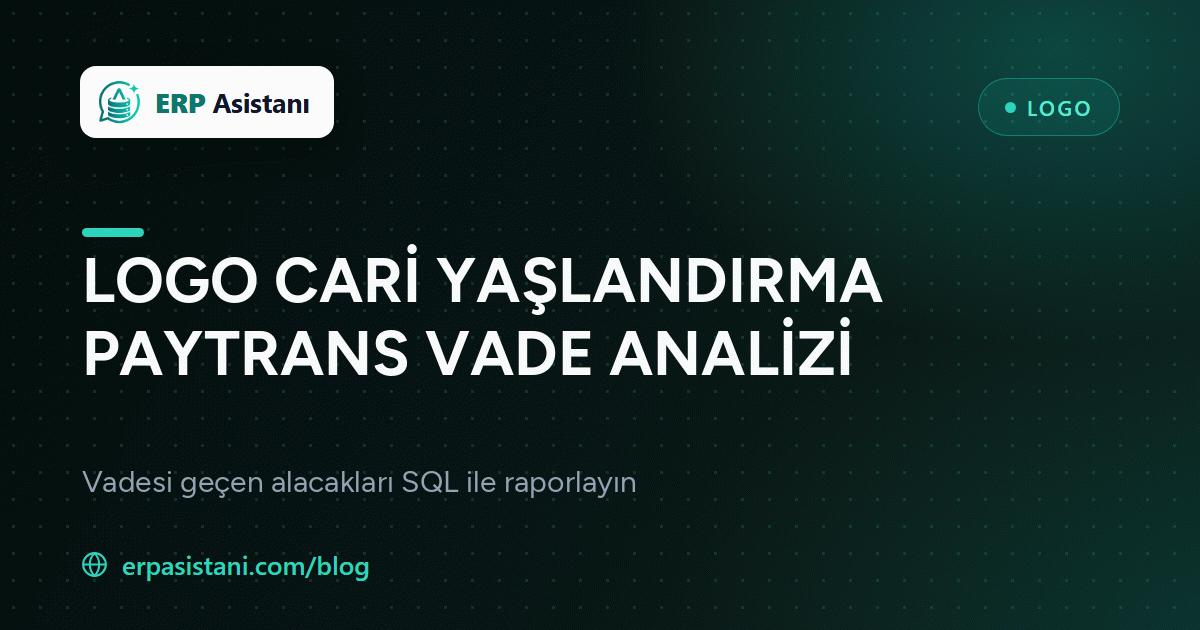 Logo Cari Yaşlandırma SQL: PAYTRANS ile Vade Analizi