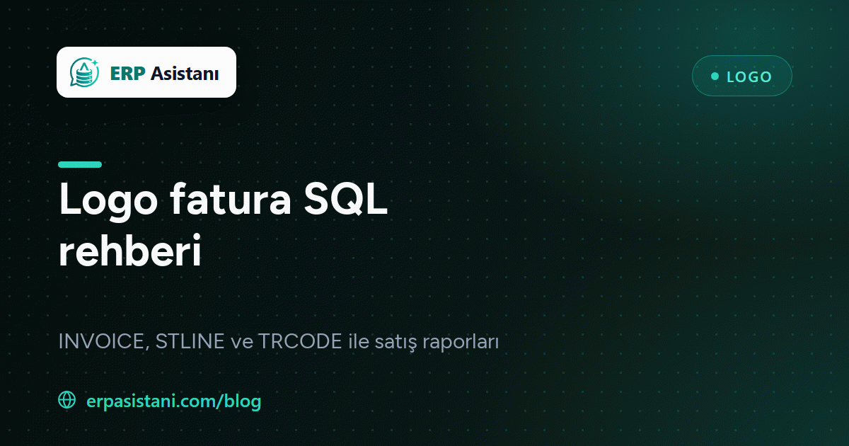 Logo Fatura SQL Rehberi: INVOICE, STLINE ve TRCODE ile Satış Raporları