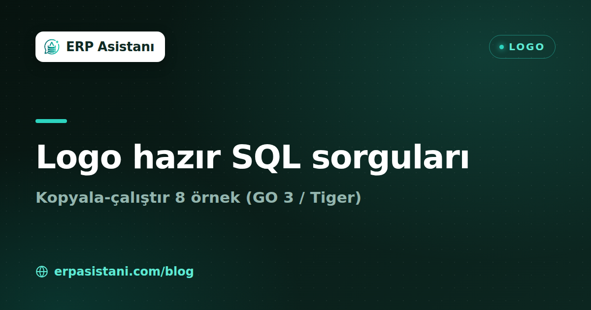Logo Hazır SQL Sorguları: Kopyala-Çalıştır 8 Örnek (GO 3/Tiger)