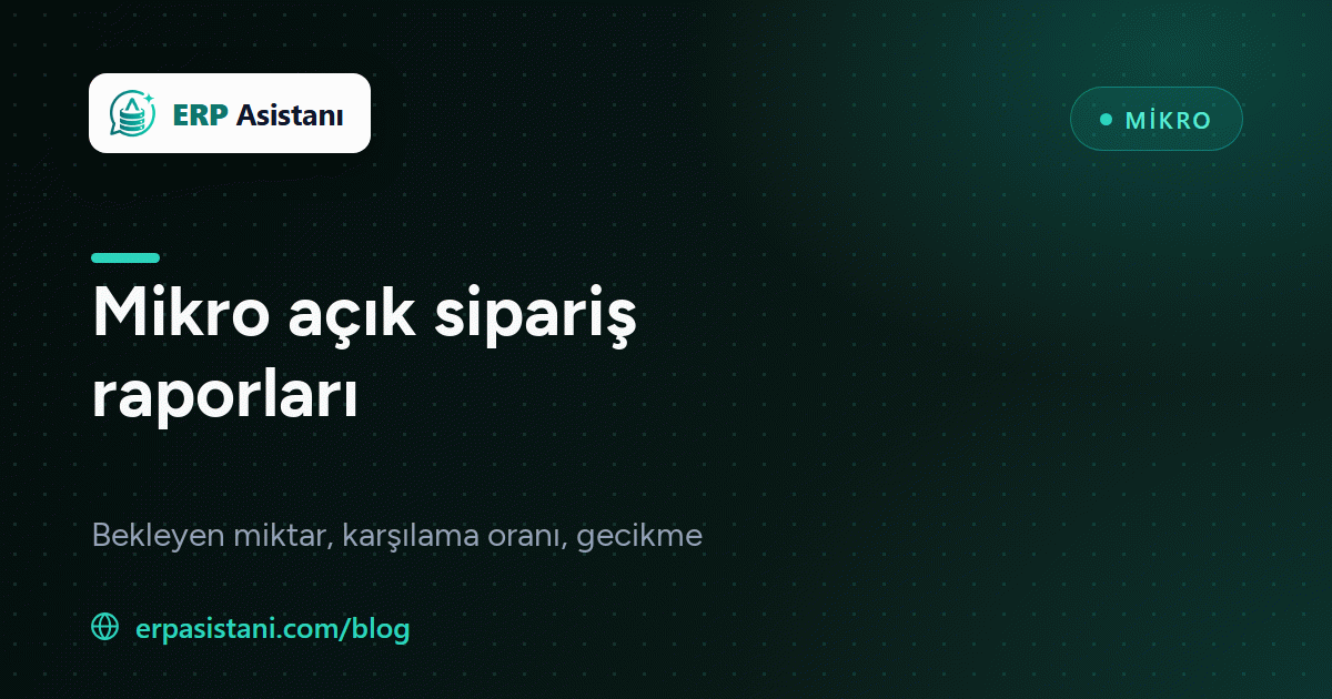 Mikro Açık Sipariş Raporları SQL: Bekleyen Miktar, Karşılama Oranı, Geciken Siparişler