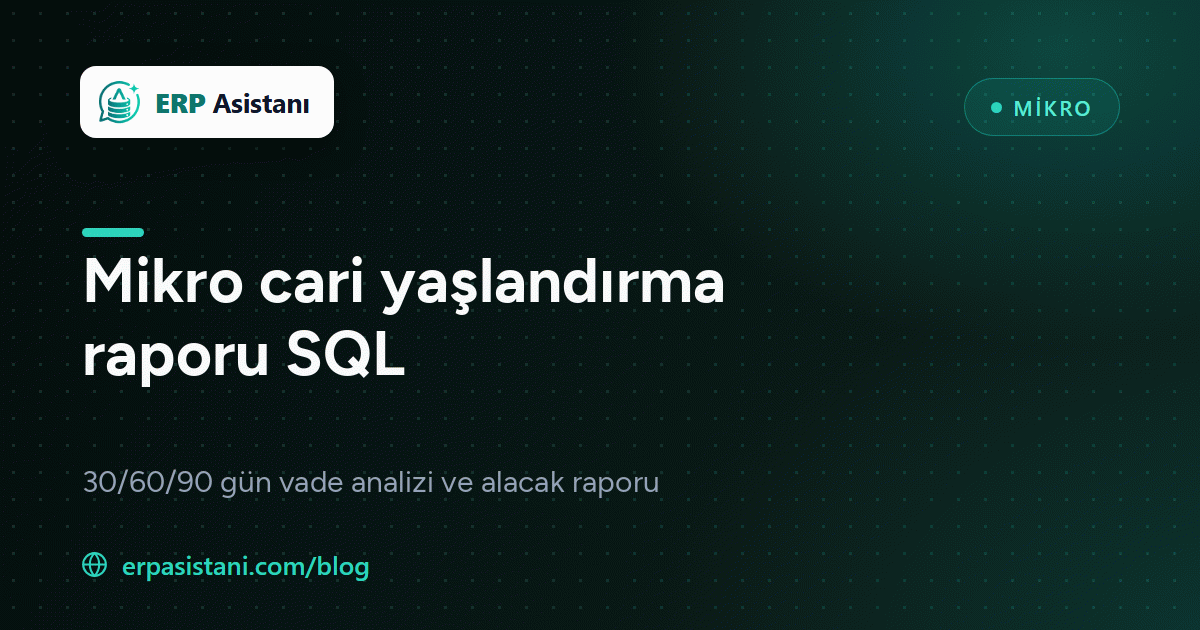 Mikro Cari Yaşlandırma Raporu SQL: Vade Analizi Sorgusu