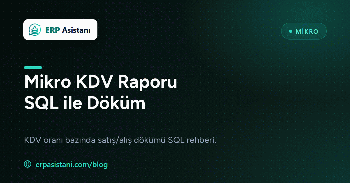 Mikro KDV Raporu SQL: Oran Bazında Satış ve Alış KDV Dökümü