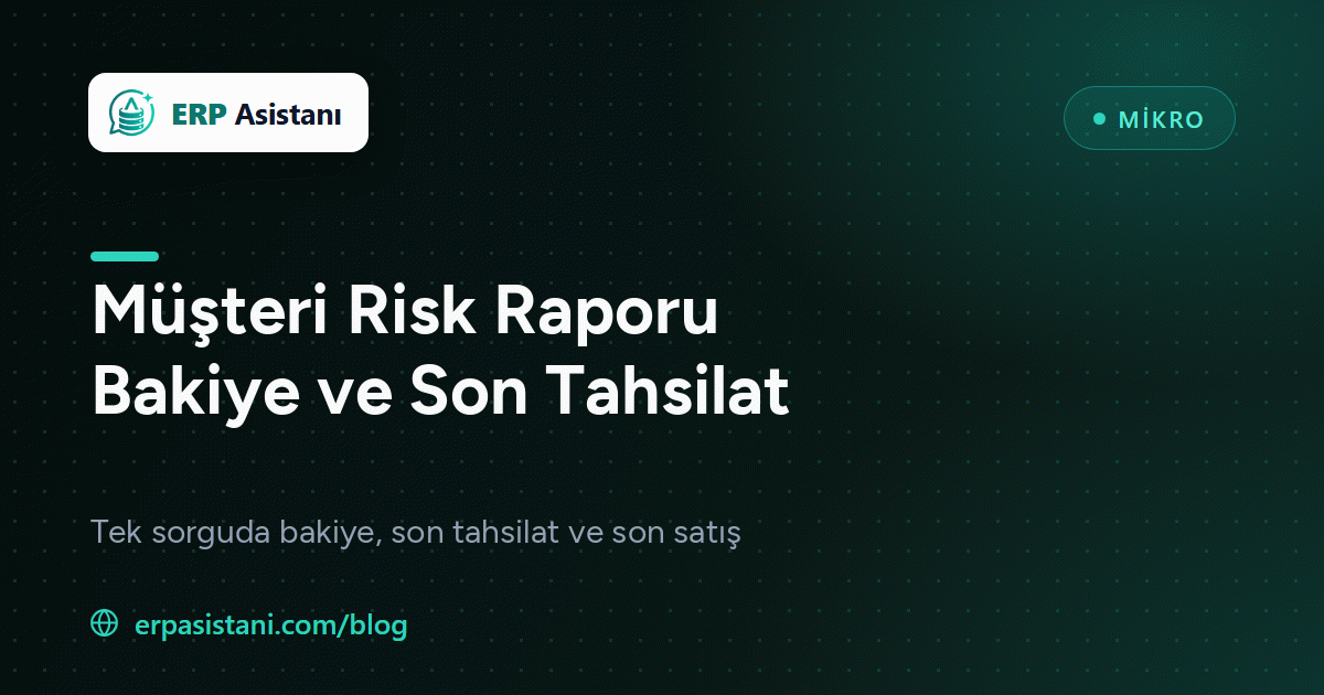 Mikro Müşteri Risk Raporu SQL: Bakiye ve Son Tahsilat