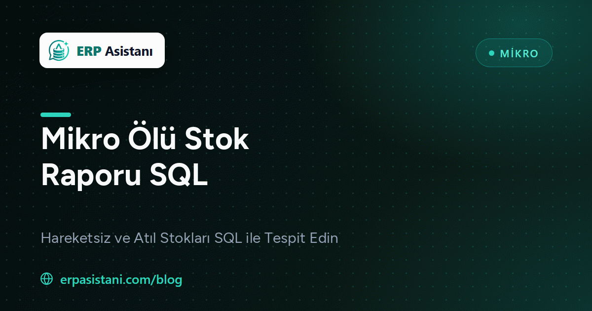 Mikro Ölü Stok Raporu SQL: Hareketsiz Ürünleri Listeleme