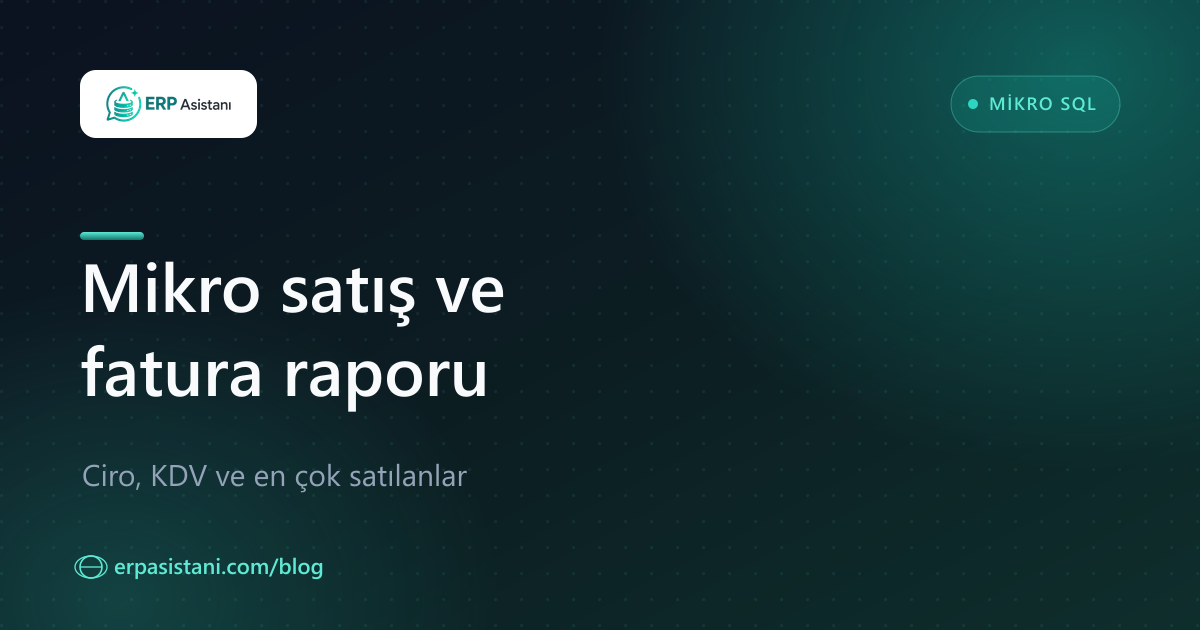 Mikro Satış ve Fatura Raporu SQL: Ciro, KDV ve En Çok Satılanlar