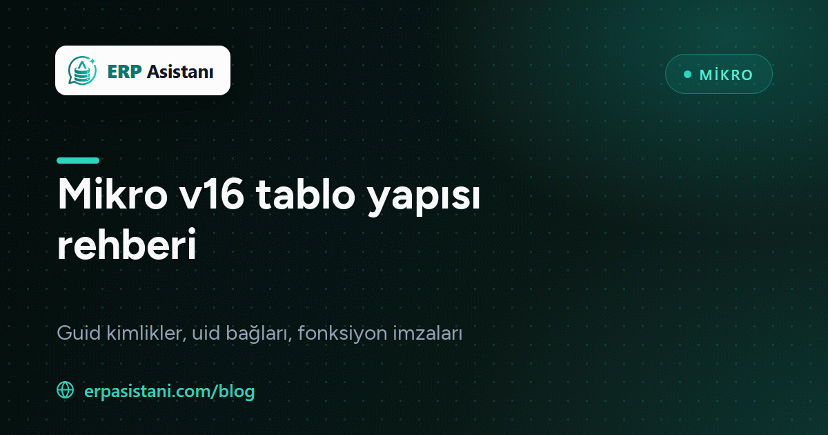 Mikro v16 Tablo Yapısı: Guid Kimlikler, uid Bağları ve Temel Tablolar Rehberi