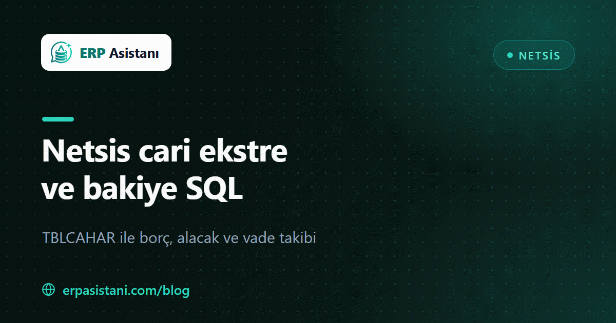 Netsis Cari Ekstre ve Bakiye SQL: TBLCAHAR ile Borç/Alacak Takibi