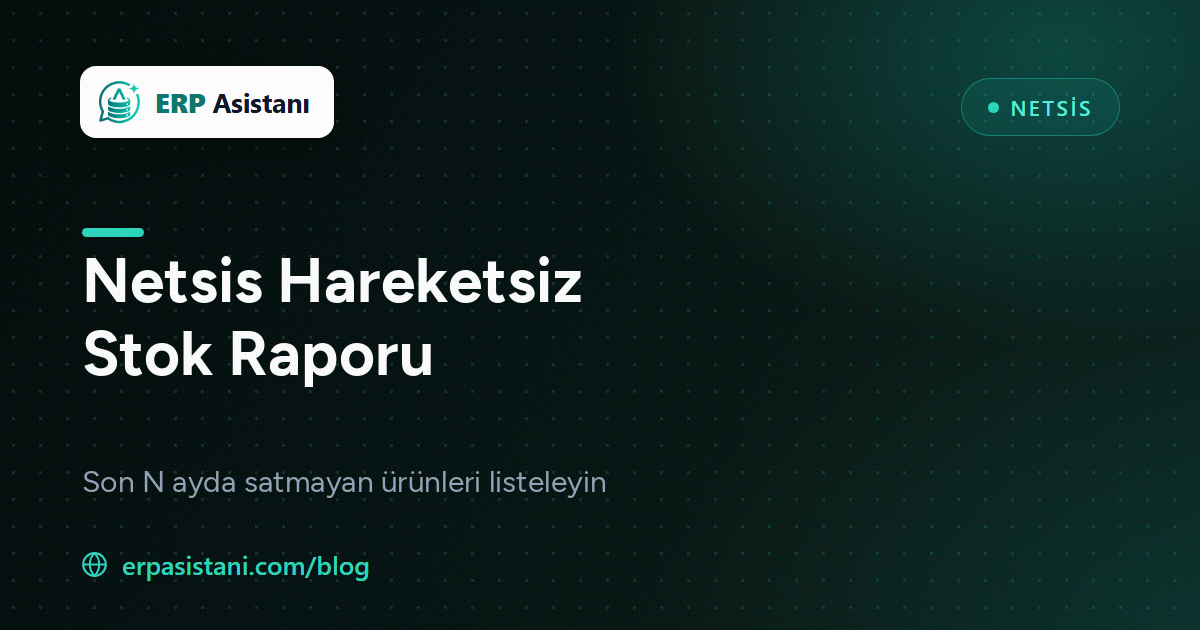 Netsis Hareketsiz Stok Raporu: Satmayan Ürünleri SQL ile Bulun