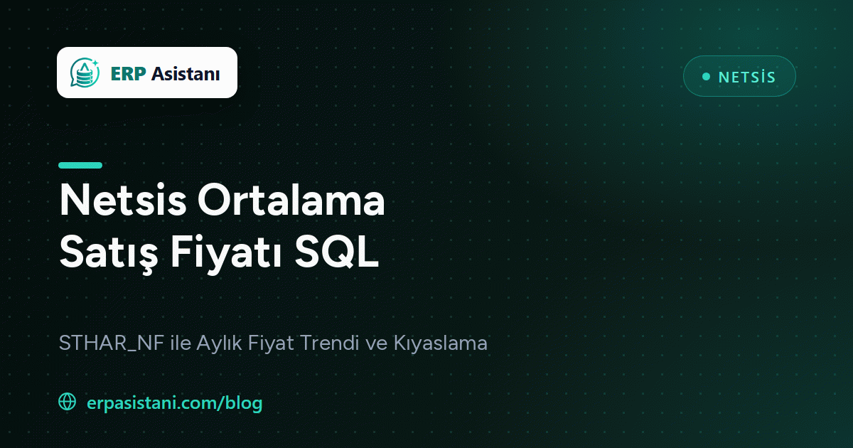 Netsis Ortalama Satış Fiyatı SQL: STHAR_NF ile Fiyat Trendi