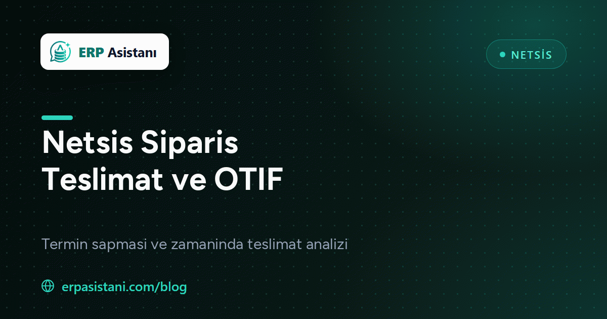 Netsis Sipariş Teslimat Performansı ve Termin Sapması SQL