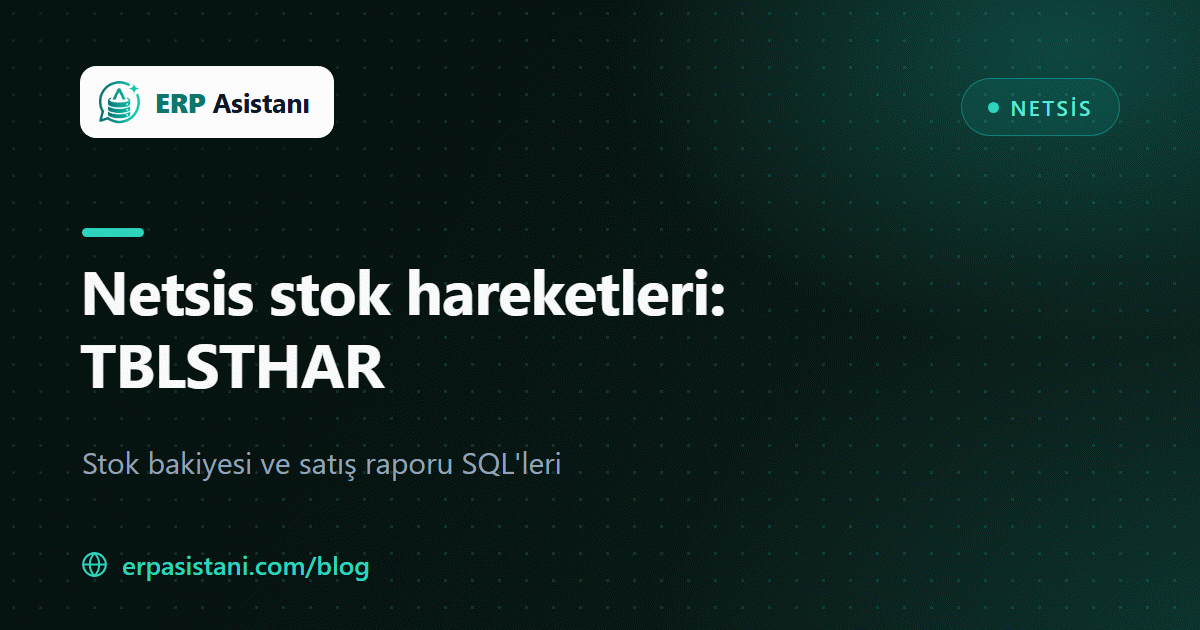 Netsis Stok Hareketleri (TBLSTHAR): Stok Bakiyesi ve Satış Raporu SQL'leri