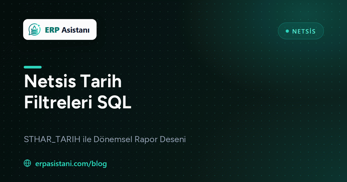 Netsis Tarih Filtreleri SQL: STHAR_TARIH ile Dönemsel Raporlar