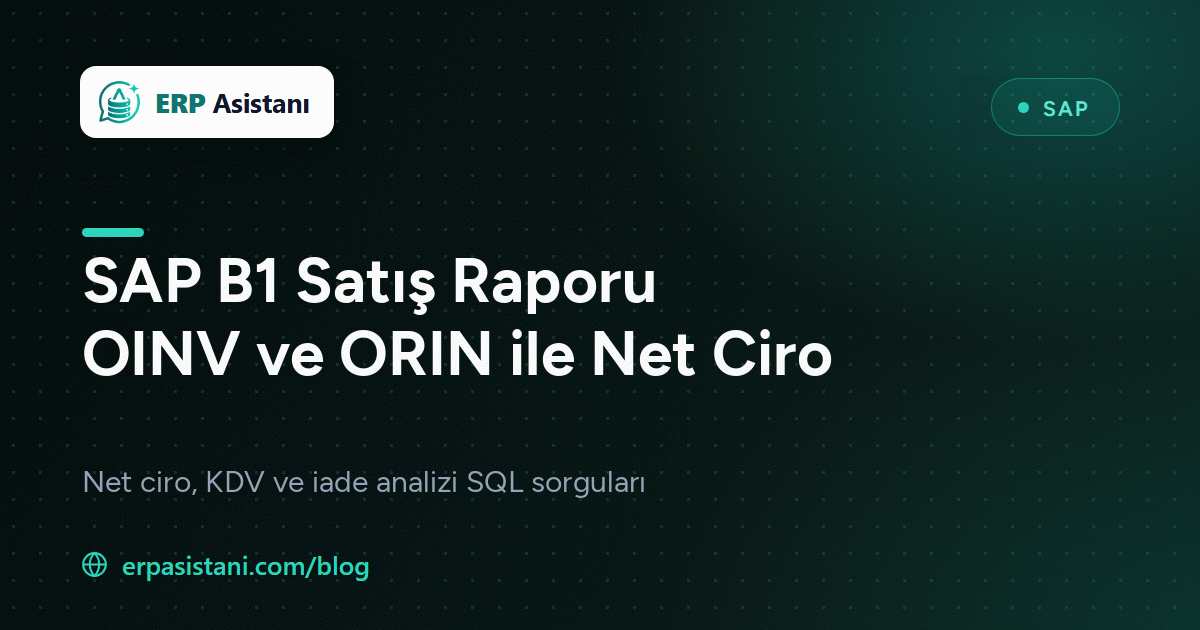 SAP B1 Satış Raporu SQL: OINV ve ORIN ile Net Ciro ve KDV