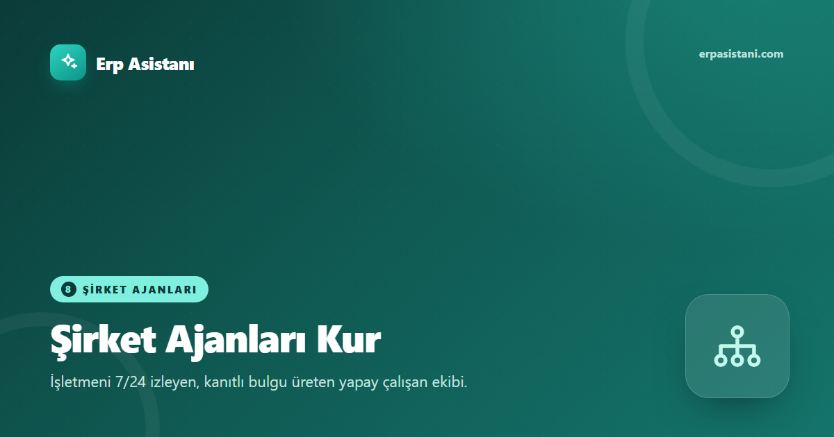 Şirket Ajanları: İşletmenize 7/24 Yapay Çalışan Ekibi Kurma