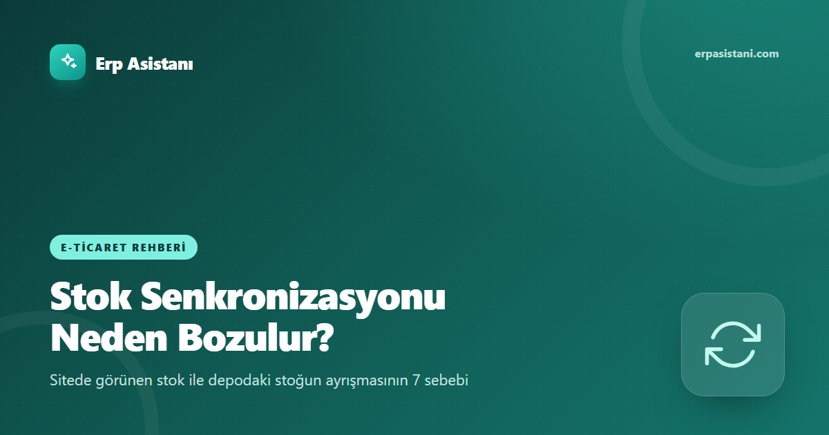Stok Senkronizasyonu Neden Bozulur? E-ticarette 7 Sebep